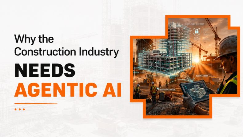Why the Construction Industry Needs Agentic AI