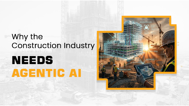 Why the Construction Industry Needs Agentic AI