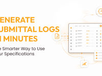 Generate Submittal Logs in Minutes: The Smarter Way to Use Your Specifications