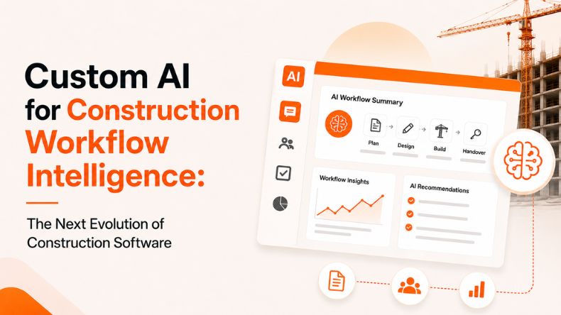 Custom AI for Construction Workflow Intelligence: The Next Evolution of Construction Software