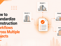 How to Standardize Construction Workflows Across Multiple Projects